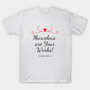 Bible Verse - Marvelous Are Your Works - Psalm 139:14 - Motivation - Bible Quote T-Shirt